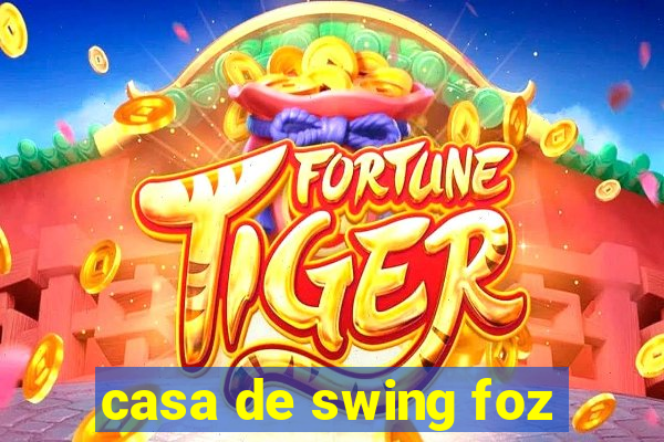 casa de swing foz